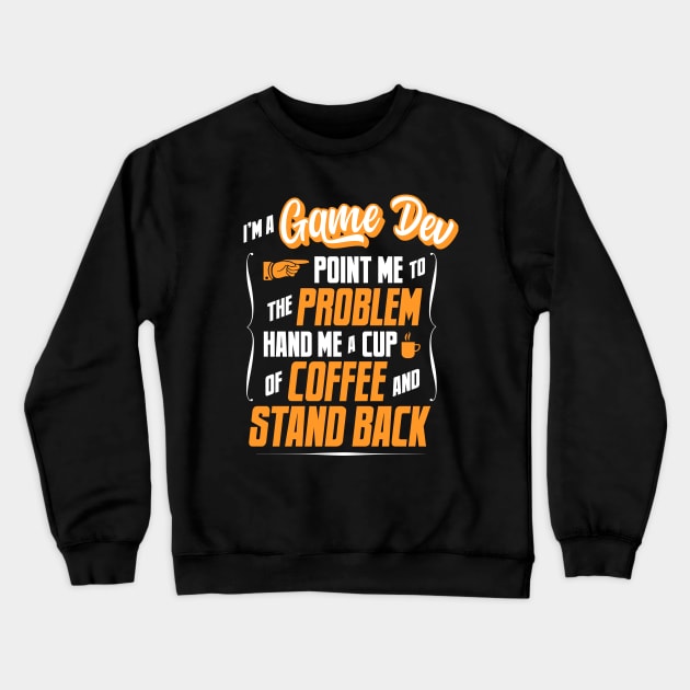 I'm A Game Dev - Hand Me A Coffee And Stand Back Crewneck Sweatshirt by tommartinart